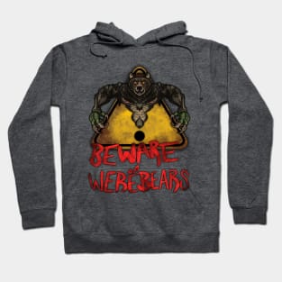 Beware the Weres! - Beware of Werebears! Hoodie